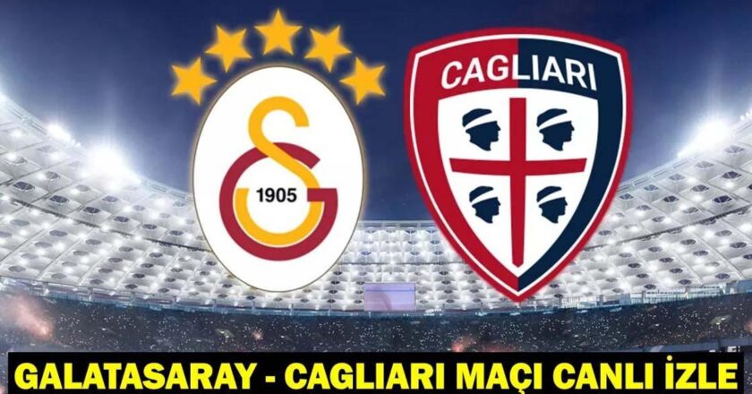 GALATASARAY – CAGLIARI MAÇI CANLI İZLE: Galatasaray
