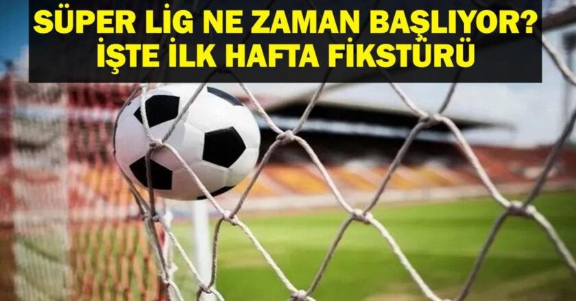 MAÇLAR ERTELENDİ Mİ? SÜPER LİG NE ZAMAN BAŞLIYOR? İlk Hafta Fikstürü Ne? 2025-2026 Süper Lig İlk Maç Kiminle? İşte Lig Başlama Tarihi ve 1. Hafta Fikstürü